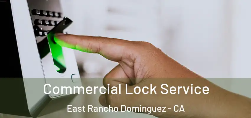  Commercial Lock Service East Rancho Dominguez - CA