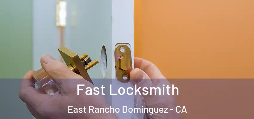 Fast Locksmith East Rancho Dominguez - CA