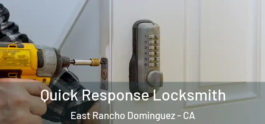  Quick Response Locksmith East Rancho Dominguez - CA